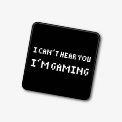 I Cant Hear You Im Gaming Single Coaster
